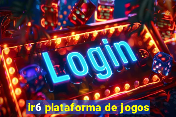 ir6 plataforma de jogos